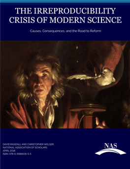 The Irreproducibility Crisis of Modern Science David Randall & Christopher Welser the IRREPRODUCIBILITY CRISIS of MODERN SCIENCE