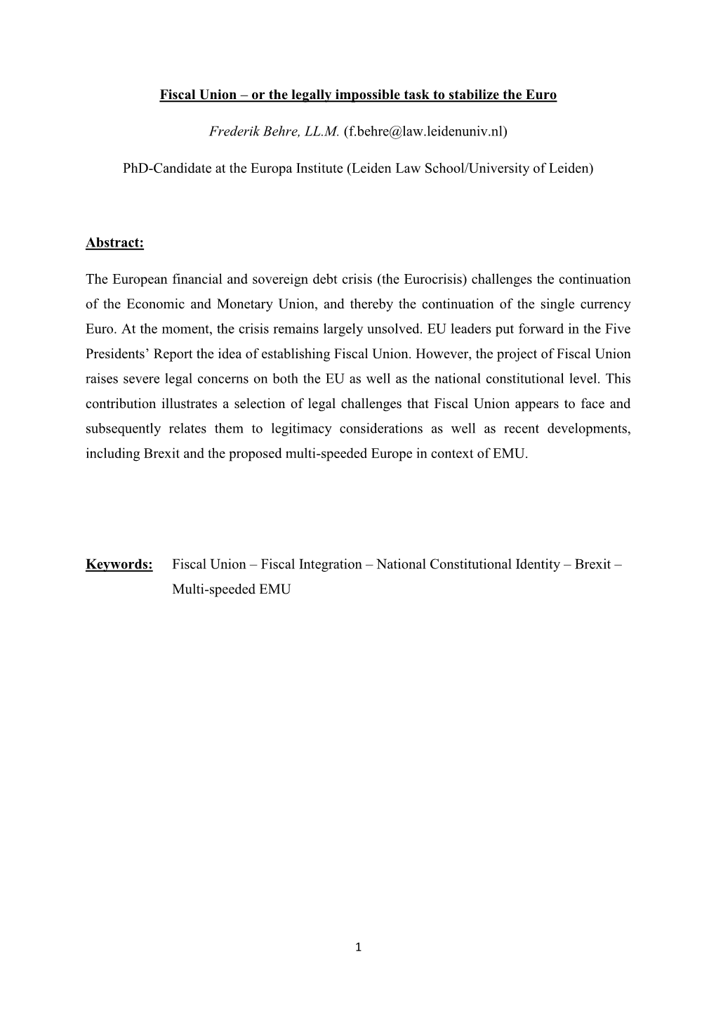 Fiscal Union – Or the Legally Impossible Task to Stabilize the Euro Frederik Behre, LL.M. (F.Behre@Law.Leidenuniv.Nl) Phd-Cand