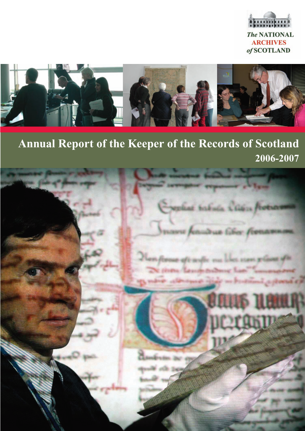 Annual Report of the Keeper of the Records of Scotland 2006-2007 Annual Report of the Keeper of the Records of Scotland 2006-2007 © Crown Copyright 2007