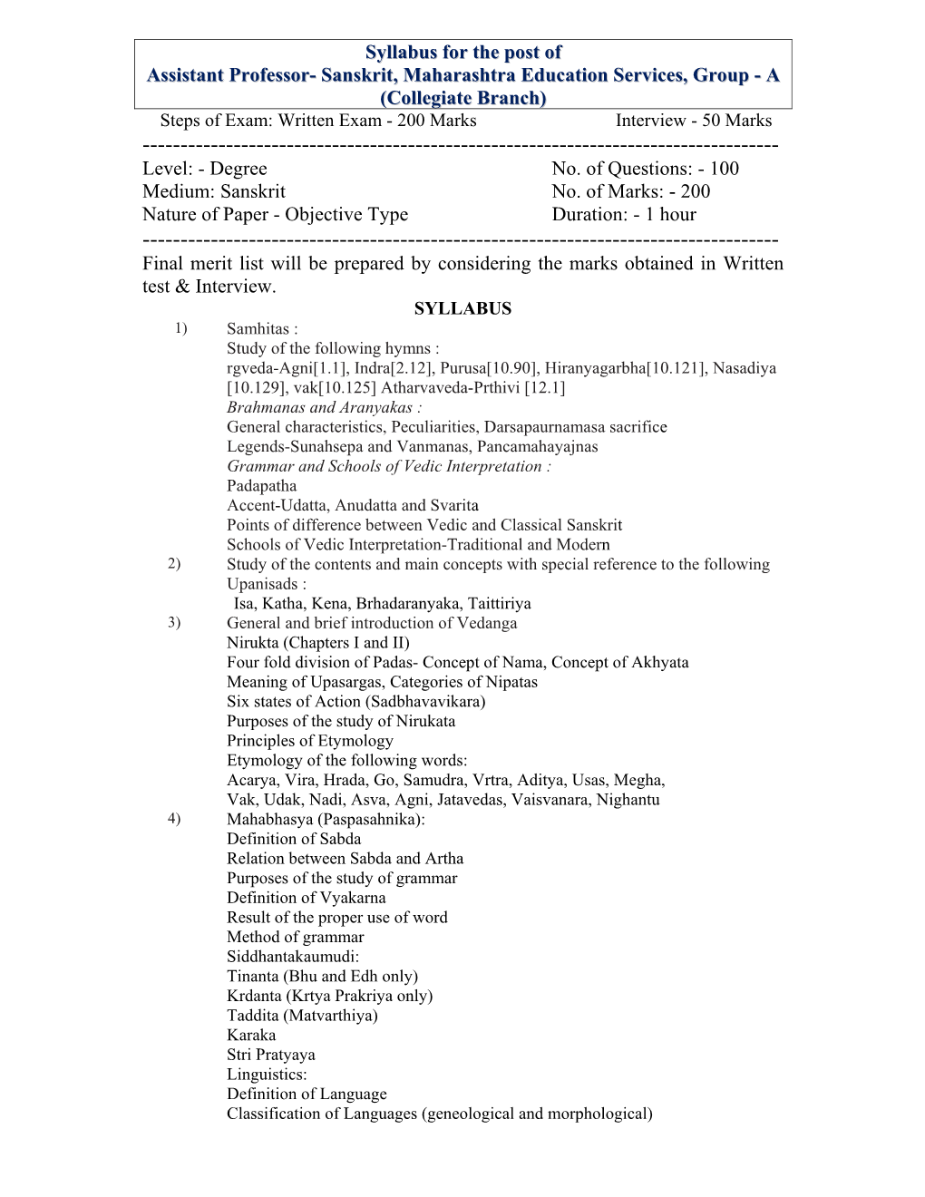 Sanskrit, Maharashtra Education Services, Group - a (Collegiate Branch) Steps of Exam: Written Exam - 200 Marks Interview - 50 Marks ------Level: - Degree No