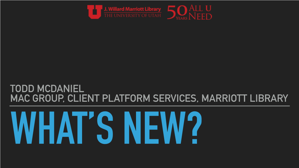 Todd Mcdaniel Mac Group, Client Platform Services, Marriott Library What’S New? Child Locks Ipad for 48 Years