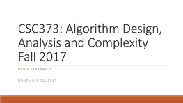CSC373: Algorithm Design, Analysis and Complexity Fall 2017 DENIS PANKRATOV