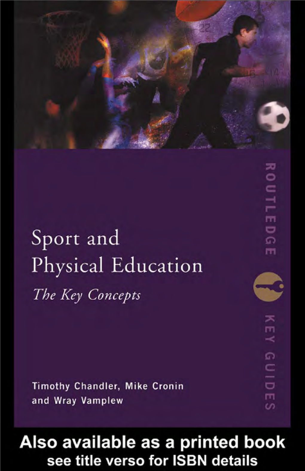 Sport and Physical Education: the Key Concepts Offers an Up-To-Date Companion to the Changing Face of Sport Studies