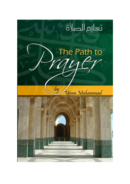 The Path to Prayer - 3 Rd Edition - Jeddah, 2010 (Original Hard Copy Edition) 56 P., 14 X 21 Cm ISBN 978-603-887-046-4 1 – Prayer L – Title