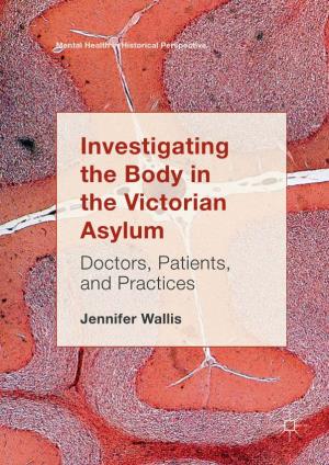 Investigating the Body in the Victorian Asylum Doctors, Patients, and Practices
