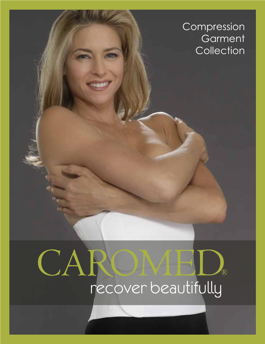 Compression Garment Collection Quality As the First Post-Surgical Garment Manufacturer, Caromed Has Defined Industry Standards for Excellence and Integrity