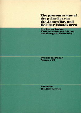 The Present Status of 1 Lie Polar Bear in I Lie James Bay and Beleher Islands Area by Charles Jon Kel, Pauline Smith, Ian Stirling and Oeorge B