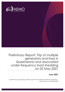 Preliminary Report: Trip of Multiple Generators and Lines in Queensland and Associated Under-Frequency Load Shedding on 25 May 2021