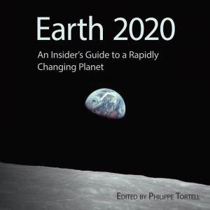 Earth 2020 an Insider’S Guide to a Rapidly Changing Planet