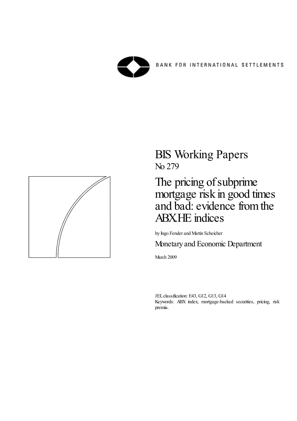 The Pricing of Subprime Mortgage Risk in Good Times and Bad: Evidence from the ABX.HE Indices by Ingo Fender and Martin Scheicher Monetary and Economic Department