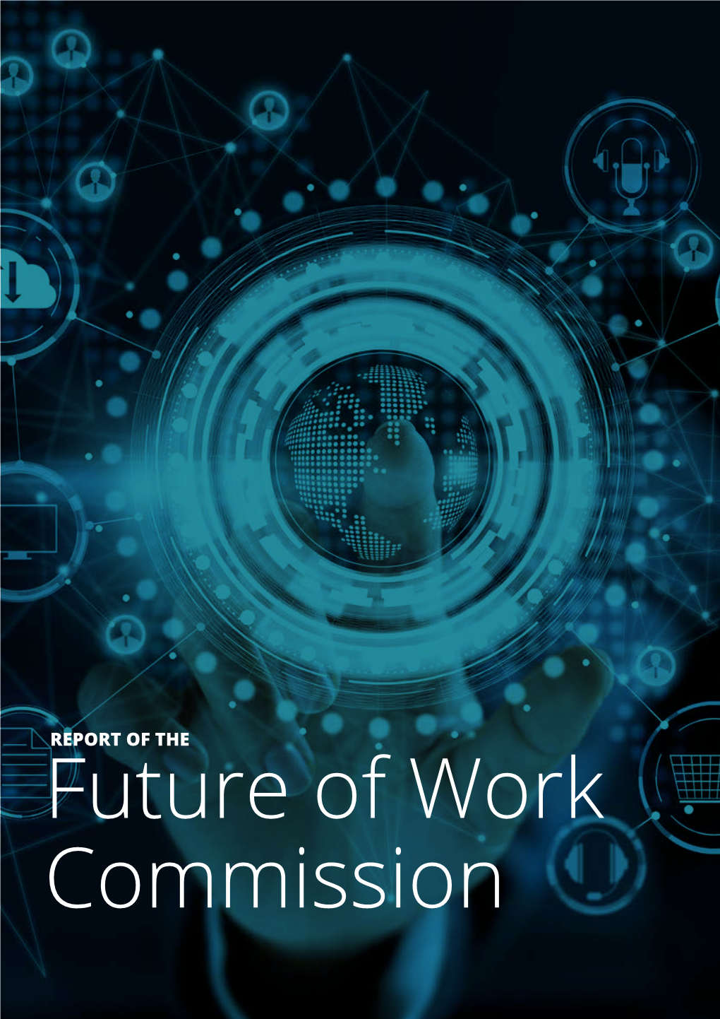 REPORT of the Future of Work Commission 2 FUTURE of WORK COMMISSION Foreword by Tom Watson MP 5