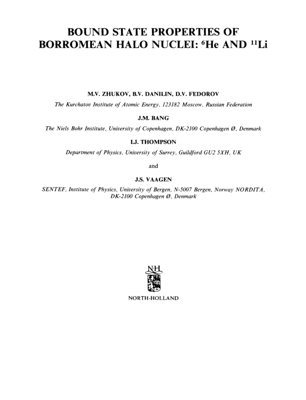 BOUND STATE PROPERTIES of BORROMEAN HALO NUCLEI: 6He and 11Li