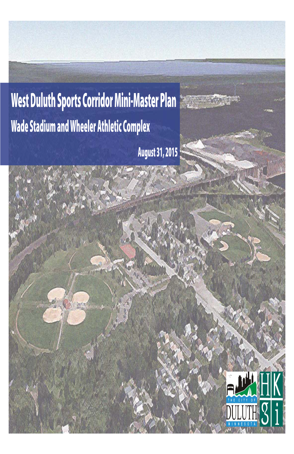 West Duluth Sports Corridor Mini-Master Plan Wade Stadium and Wheeler Athletic Complex August 31, 2015 Table of Contents