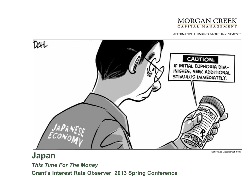 Japancrush.Com Japan This Time for the Money Grant’S Interest Rate Observer 2013 Spring Conference 2013 Is a Tokowaka Year in Japan, Time for Real Change