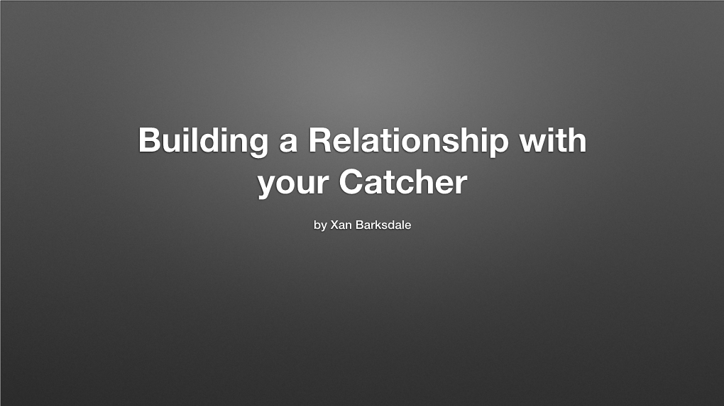 Building a Relationship with Your Catcher