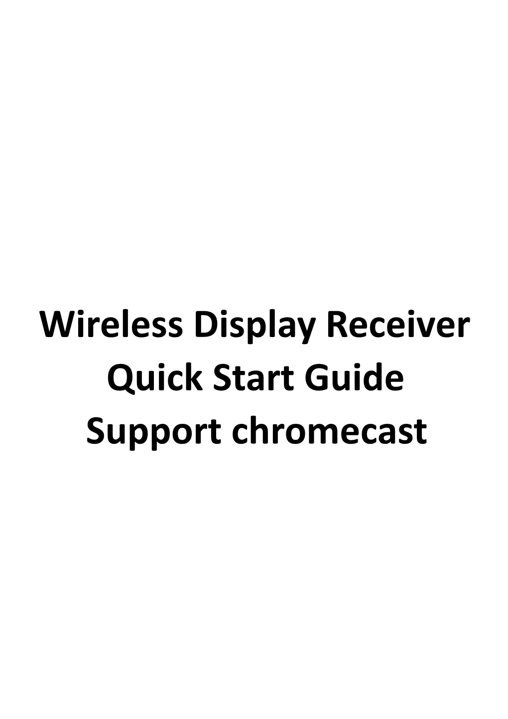 Wireless Display Receiver Quick Start Guide Support Chromecast Thank You for Buying Our Wireless Display Receiver