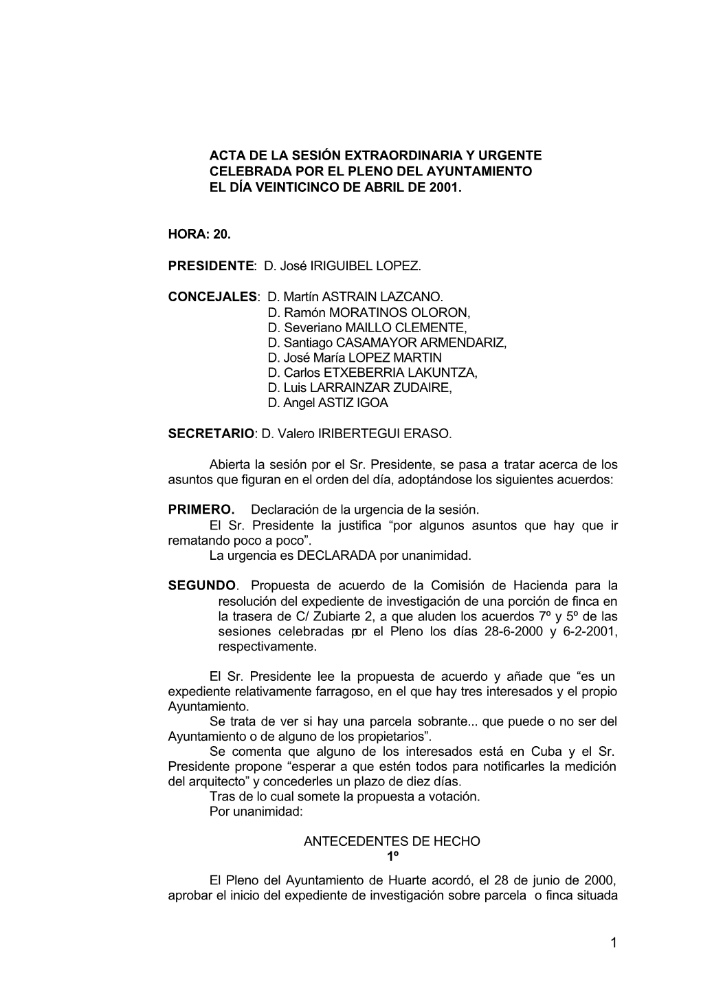 Acta De La Sesión Extraordinaria Y Urgente Celebrada Por El Pleno Del Ayuntamiento El Día Veinticinco De Abril De 2001. Hora