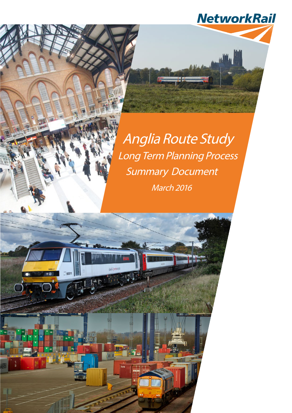 Anglia Route Study Long Term Planning Process Summary Document March 2016 2 Anglia Route Study: Summary Document March 2016 the Railway in Anglia