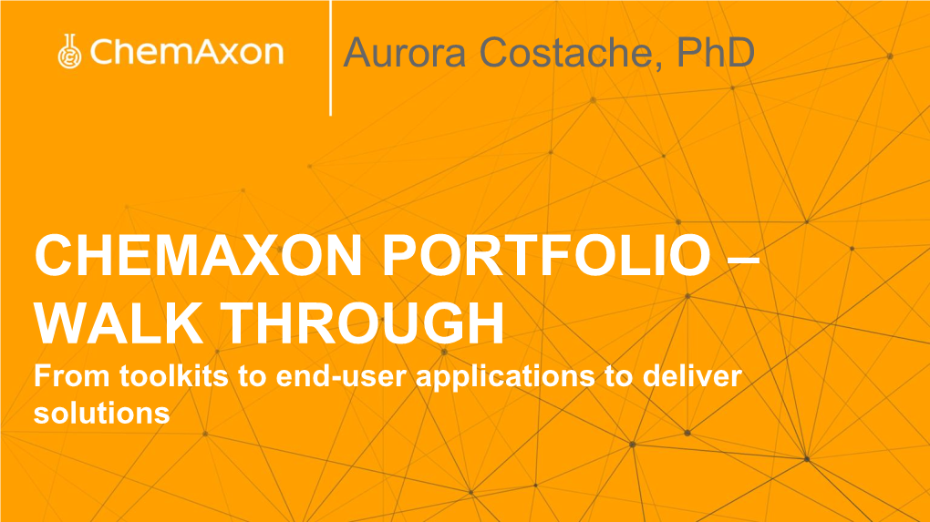 CHEMAXON PORTFOLIO – WALK THROUGH from Toolkits to End-User Applications to Deliver Solutions WHO WE ARE
