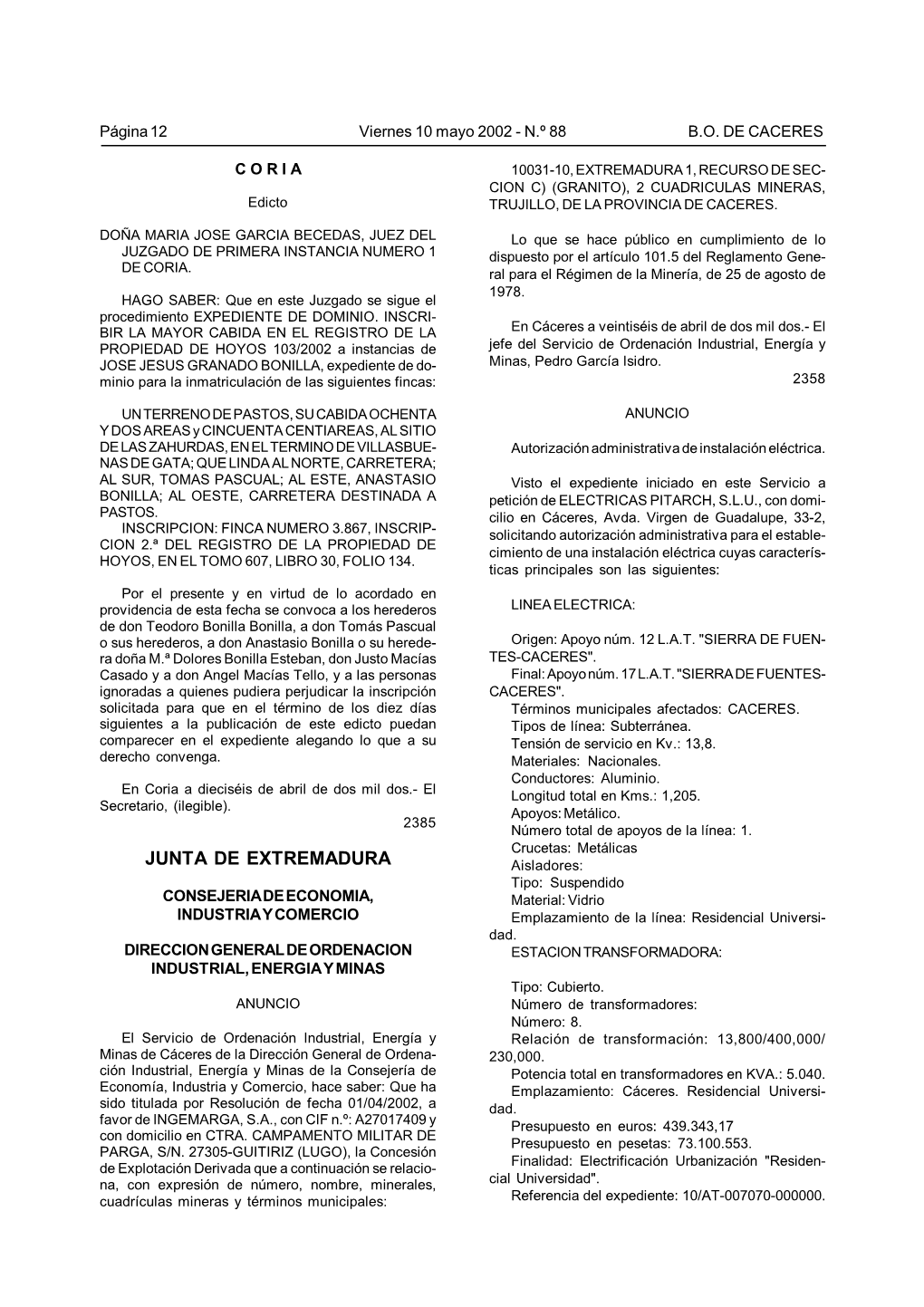 JUNTA DE EXTREMADURA Aisladores: Tipo: Suspendido CONSEJERIA DE ECONOMIA, Material: Vidrio INDUSTRIA Y COMERCIO Emplazamiento De La Línea: Residencial Universi- Dad