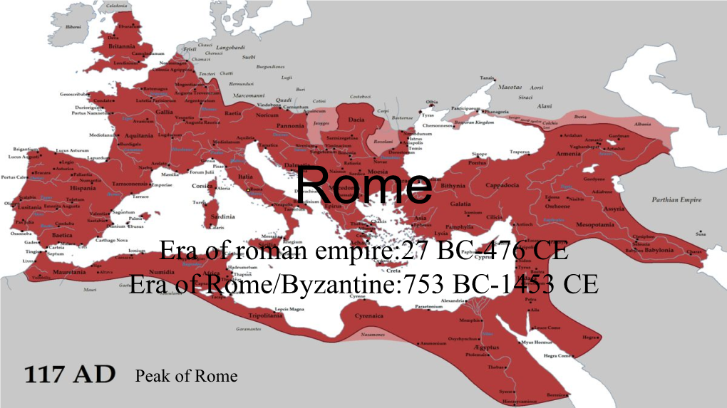 Era of Roman Empire:27 BC-476 CE Era of Rome/Byzantine:753 BC-1453 CE