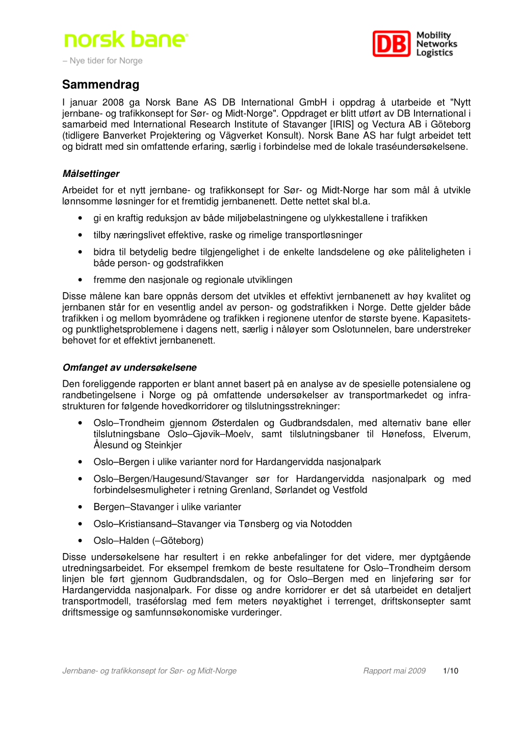 Sammendrag I Januar 2008 Ga Norsk Bane AS DB International Gmbh I Oppdrag Å Utarbeide Et "Nytt Jernbane- Og Trafikkonsept for Sør- Og Midt-Norge"