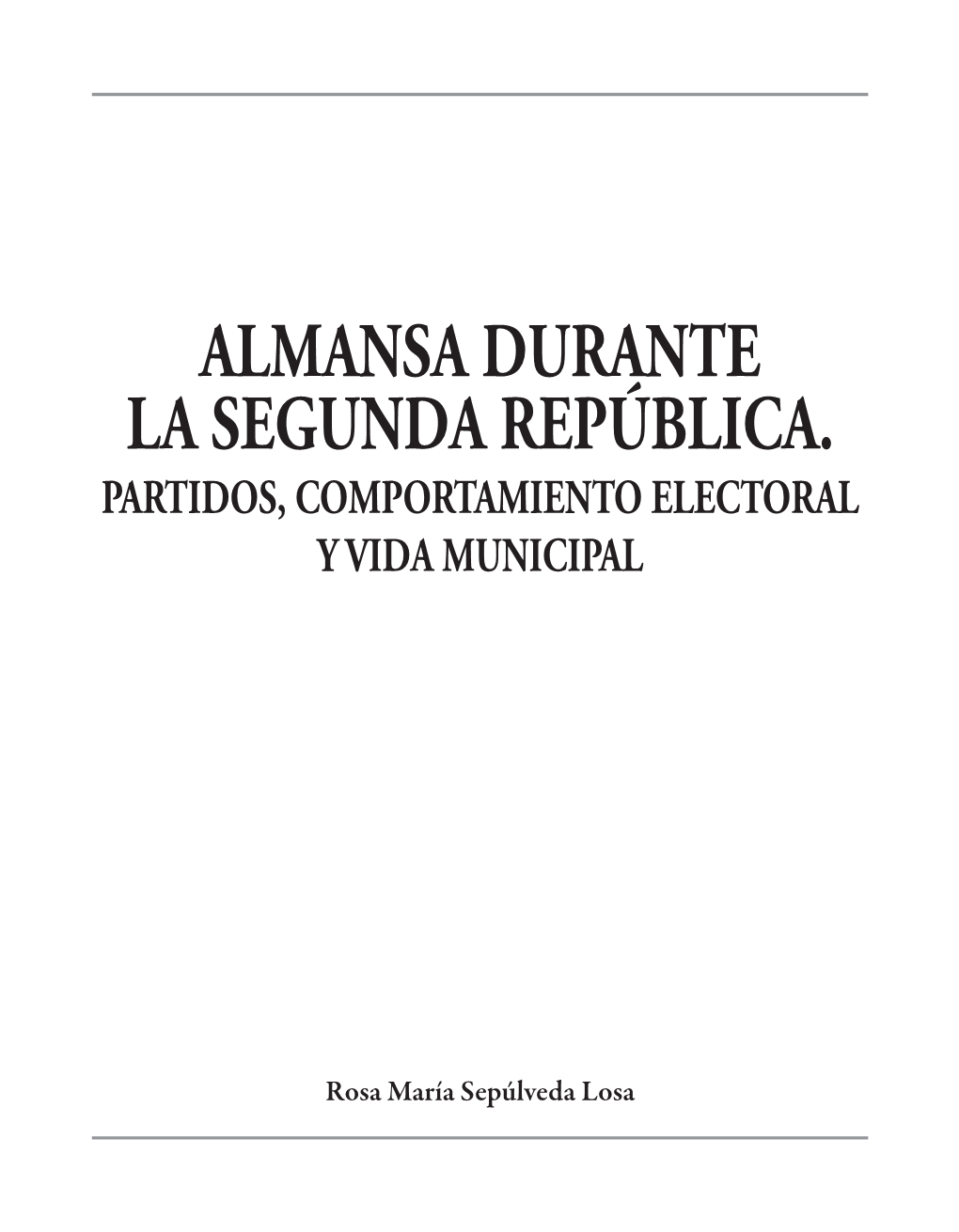 Almansa Durante La Segunda República. Partidos, Comportamiento Electoral Y Vida Municipal