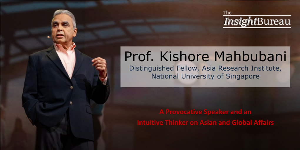 Prof. Kishore Mahbubani Distinguished Fellow, Asia Research Institute, National University of Singapore