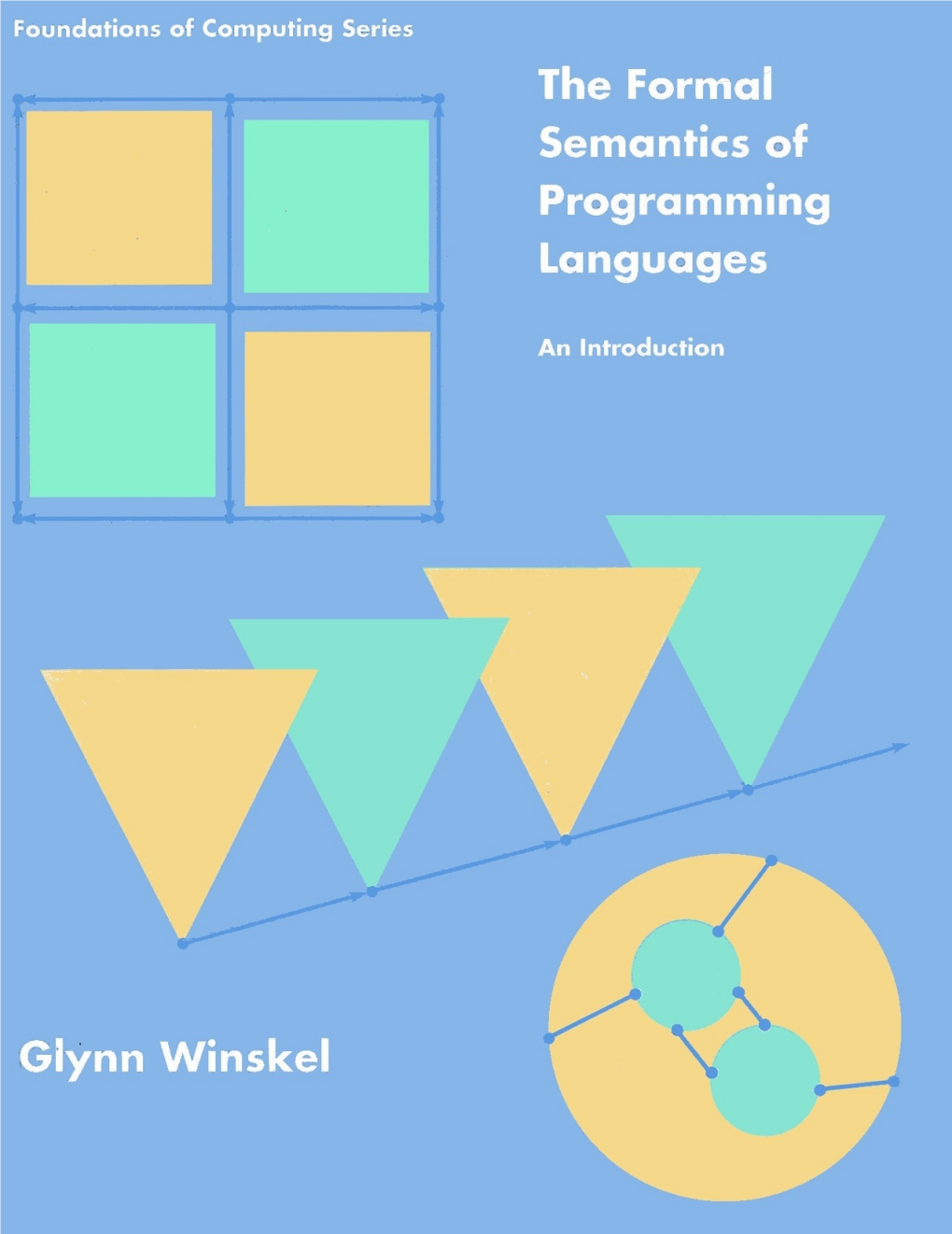 The Formal Semantics of Programming Languages: an Introduction, Glynn Winskel, 1993 the Formal Semantics of Programming Languages an Introduction