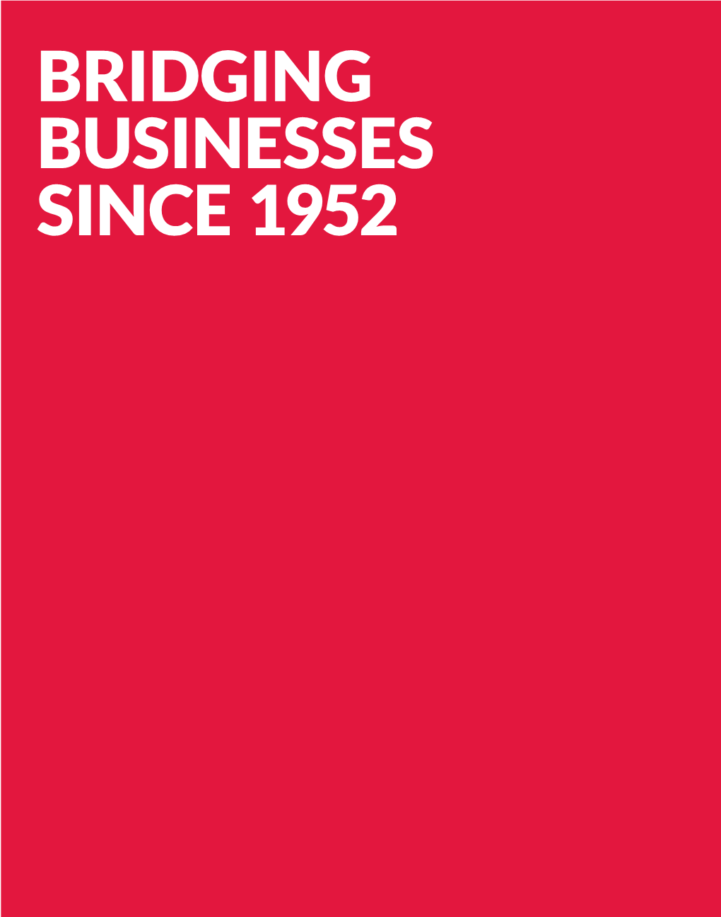 BRIDGING BUSINESSES SINCE 1952 | BRIDGING BUSINESSES SINCE 1952 Message from Group Managing Director 2
