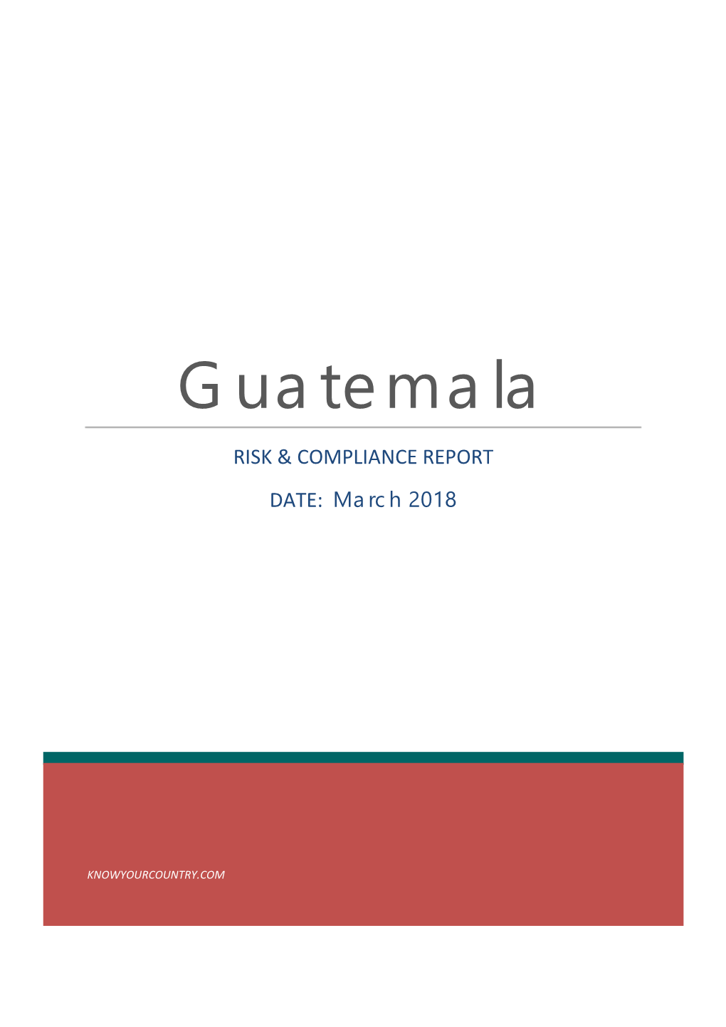 Guatemala RISK & COMPLIANCE REPORT DATE: March 2018