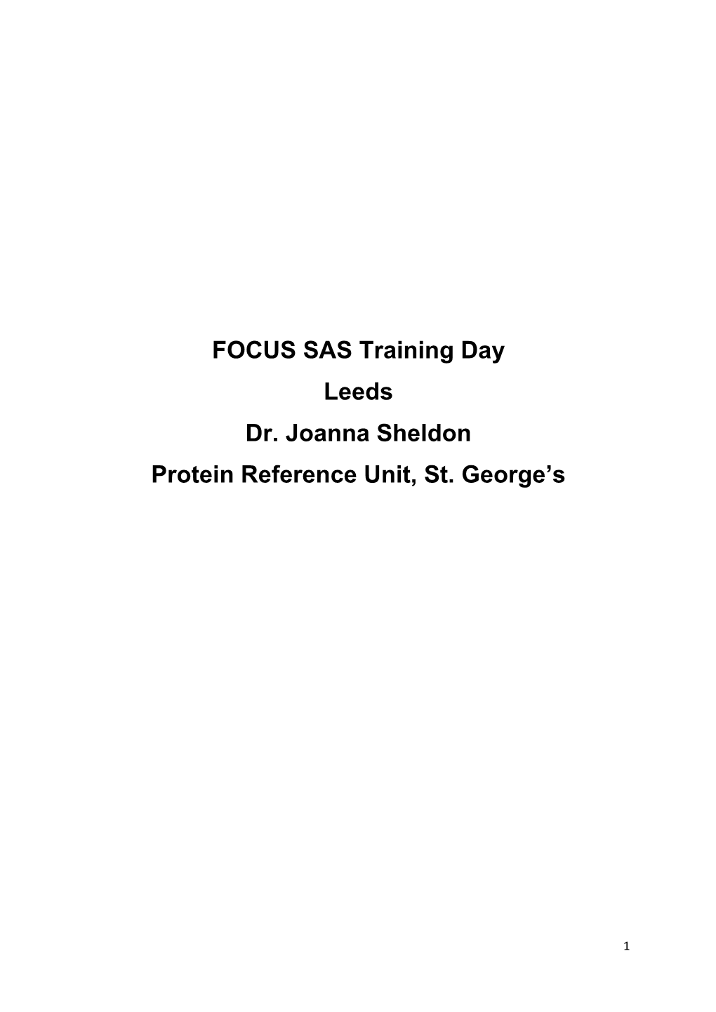 FOCUS SAS Training Day Leeds Dr. Joanna Sheldon Protein Reference Unit, St