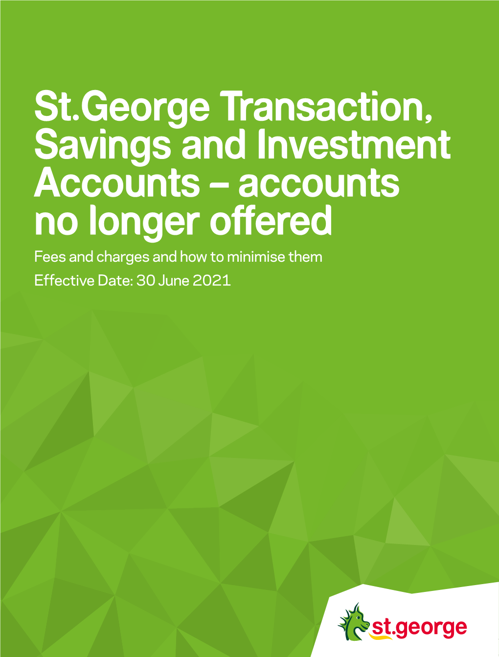 St.George Transaction, Savings and Investment Accounts – Accounts No Longer Offered Fees and Charges and How to Minimise Them Effective Date: 30 June 2021
