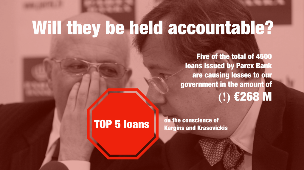 Five of the Total of 4500 Loans Issued by Parex Bank Are Causing Losses to Our Government in the Amount of (!) €268 M