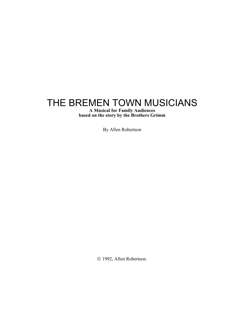 THE BREMEN TOWN MUSICIANS a Musical for Family Audiences Based on the Story by the Brothers Grimm