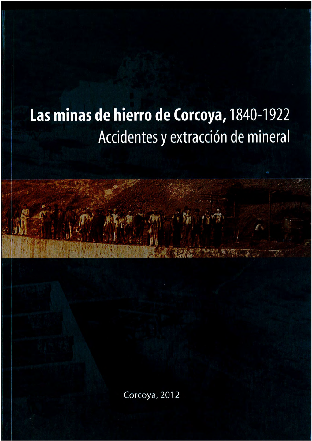 Las Minas De Hierro De Corcoya, 1840-1922. Accidentes Y Extracción De