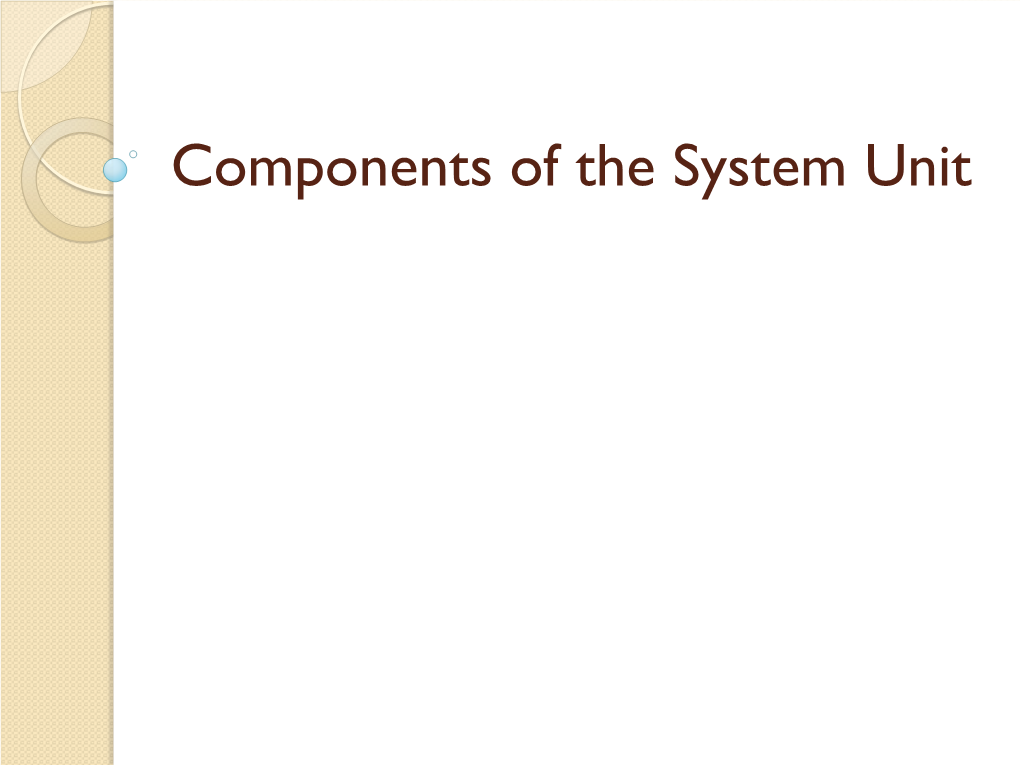 Components of the System Unit the System Unit