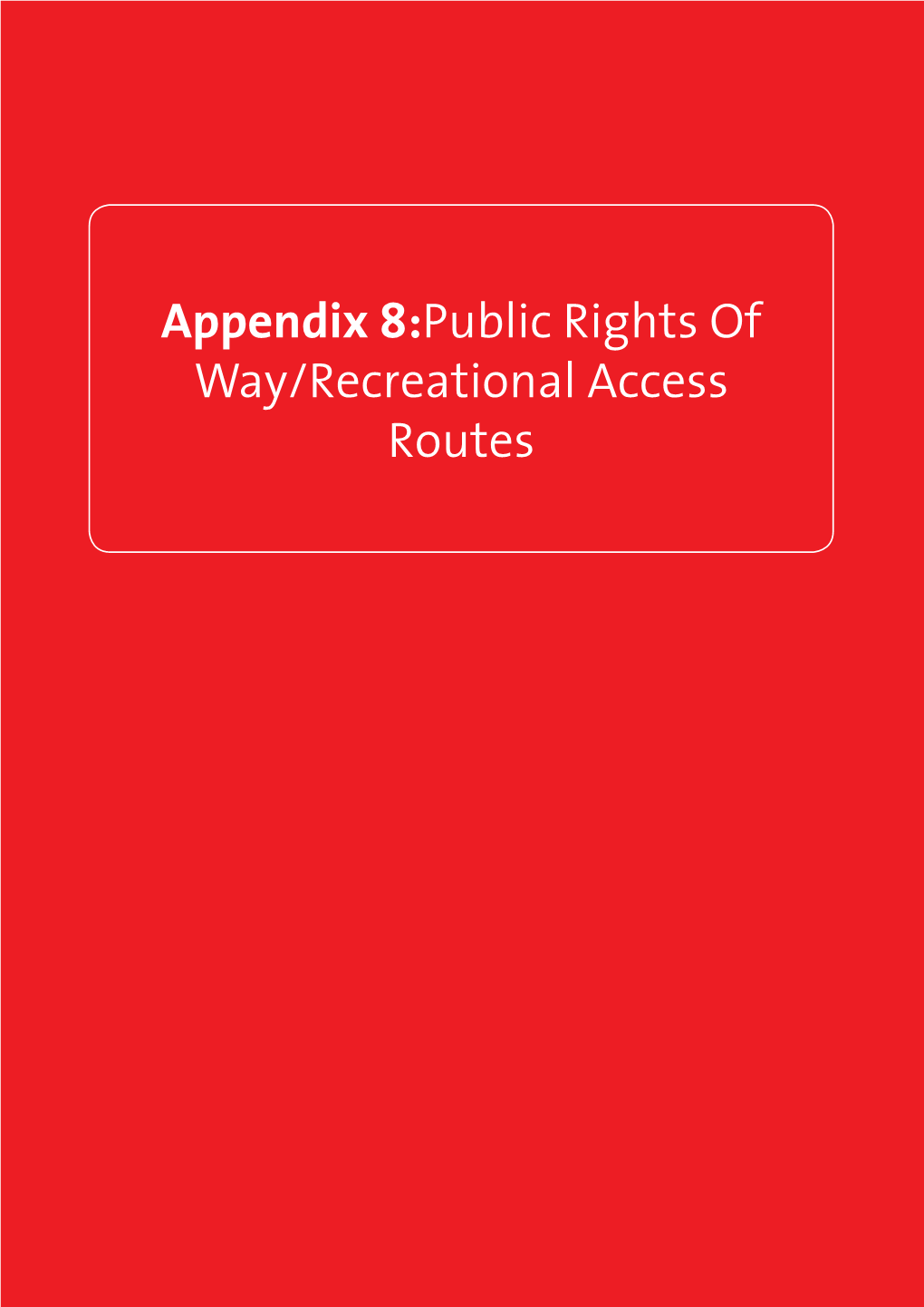 Appendix 8:Public Rights of Way/Recreational Access Routes