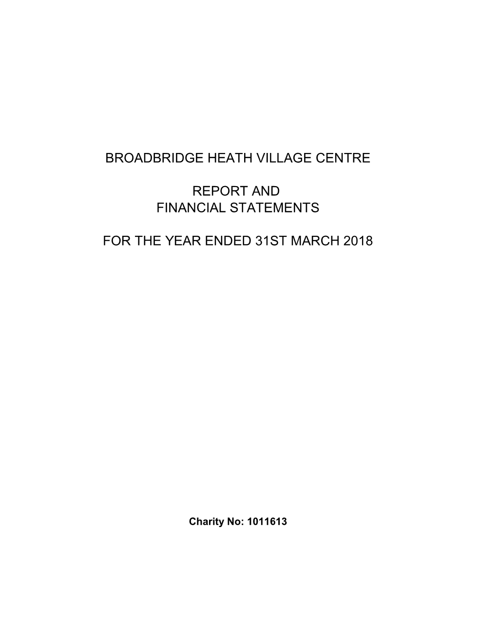 Broadbridge Heath Village Centre Report and Financial Statements for the Year Ended 31St March 2018