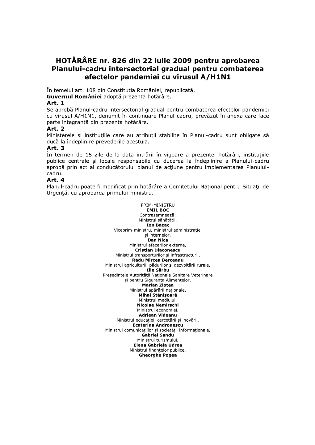 HOTĂRÂRE Nr. 826 Din 22 Iulie 2009 Pentru Aprobarea Planului-Cadru Intersectorial Gradual Pentru Combaterea Efectelor Pandemiei Cu Virusul A/H1N1