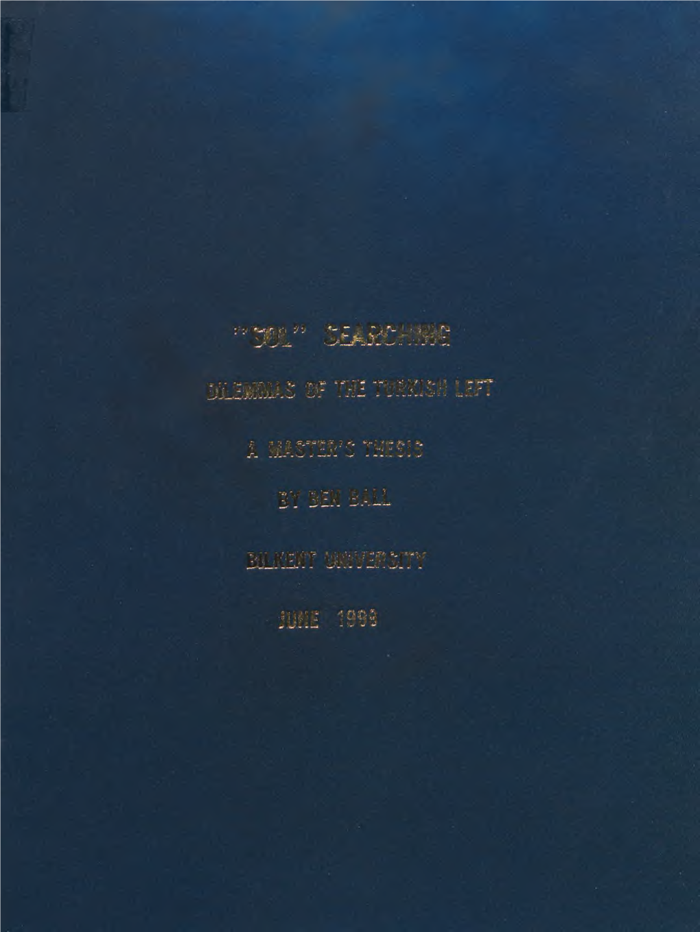 ^-'■Г Г Dilemmas of the Turkish Left a Master's Thesis by Ben Ball Bilkent University June 1999 J D (Èoî) a I to My S Ister, L Iz