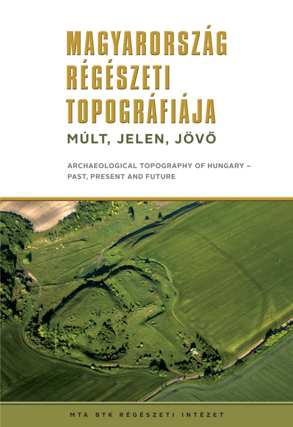 Magyarország Régészeti Topográfiája. Múlt, Jelen, Jövő Archaeological Topography of Hungary