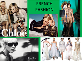 FRENCH FASHION ‐ Since the 17 Th Century, Fashion Has Been a Key Cultural and Industrial Export of France