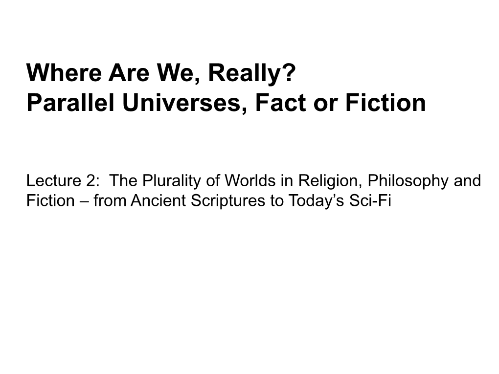 Where Are We, Really? Parallel Universes, Fact Or Fiction - DocsLib