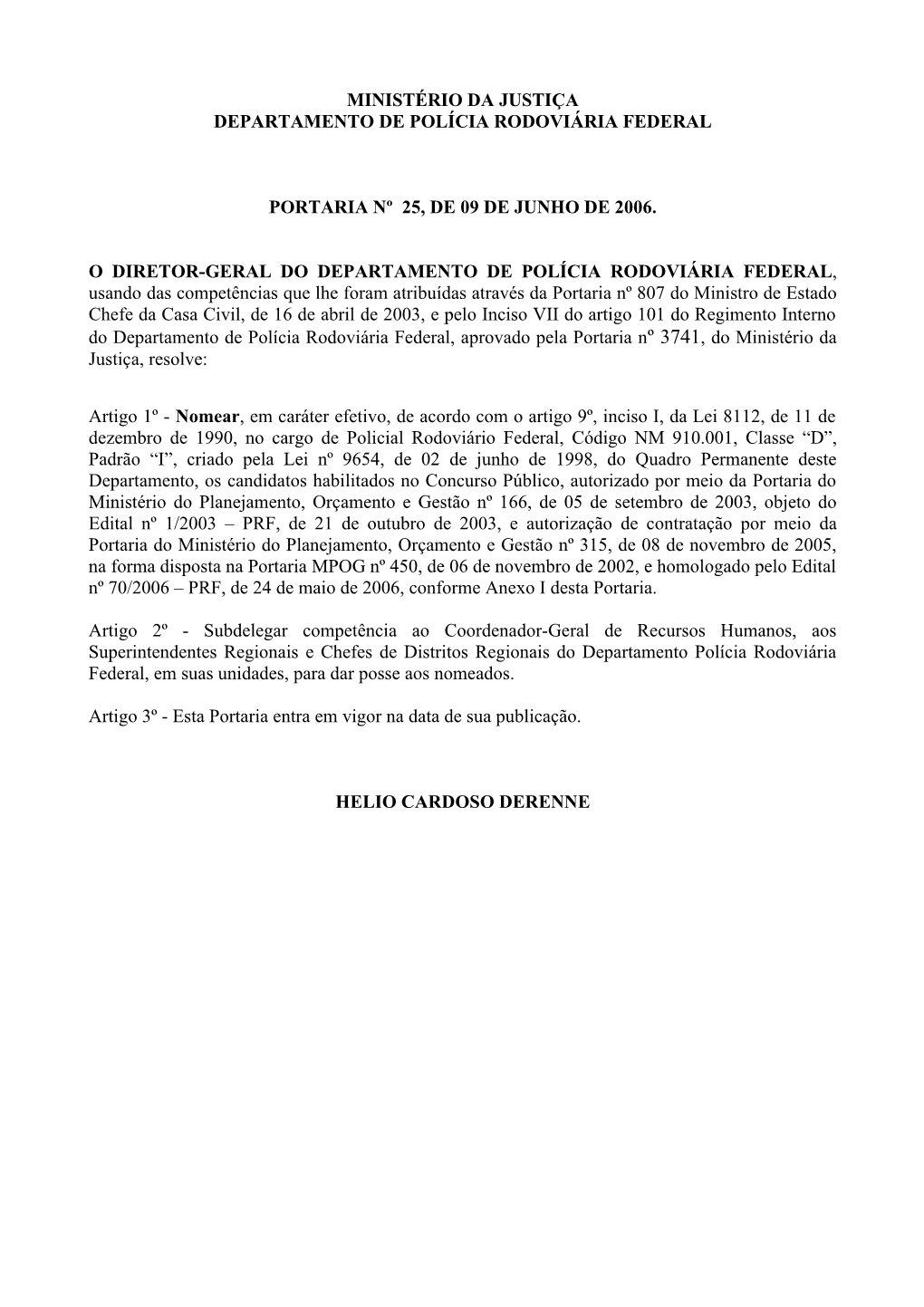 Ministério Da Justiça Departamento De Polícia Rodoviária Federal Portaria Nº 25, De 09 De Junho De 2006. O Diretor-Geral D