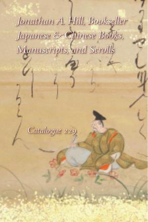 Catalogue 229 Japanese and Chinese Books, Manuscripts, and Scrolls Jonathan A. Hill, Bookseller New York City