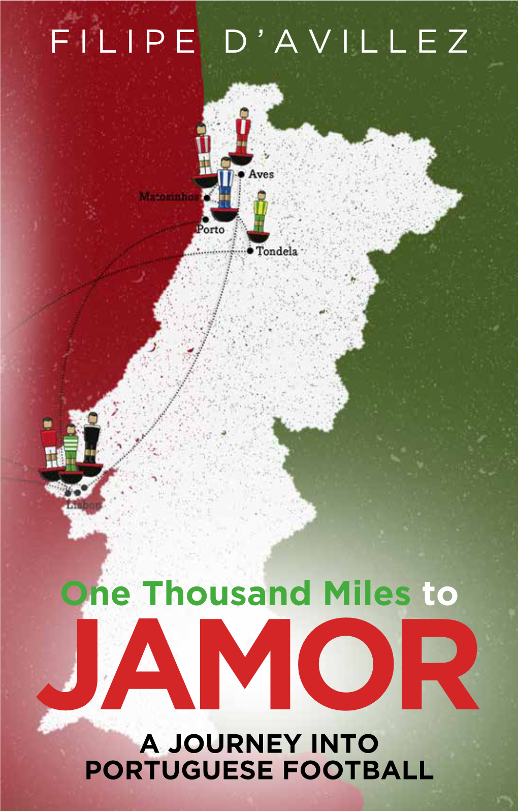 One Thousand Miles to JAMOR a JOURNEY INTO PORTUGUESE FOOTBALL One Thousand Miles from Contents