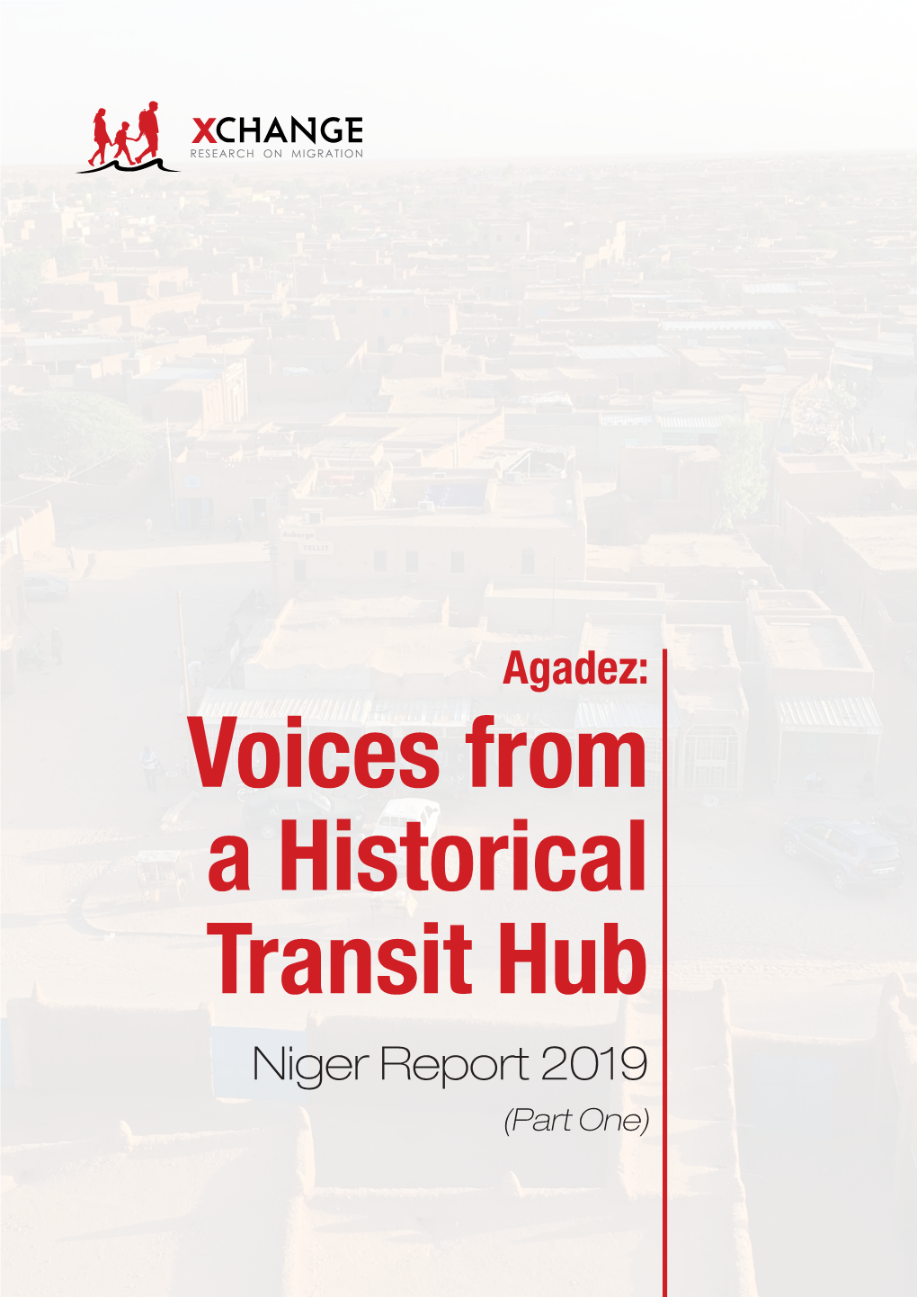 Voices from a Historical Transit Hub Niger Report 2019 (Part One) AGADEZ: VOICES from a HISTORICAL TRANSIT HUB NIGER REPORT 2019 (PART ONE)