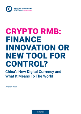 CRYPTO RMB: FINANCE INNOVATION OR NEW TOOL for CONTROL? China’S New Digital Currency and What It Means to the World
