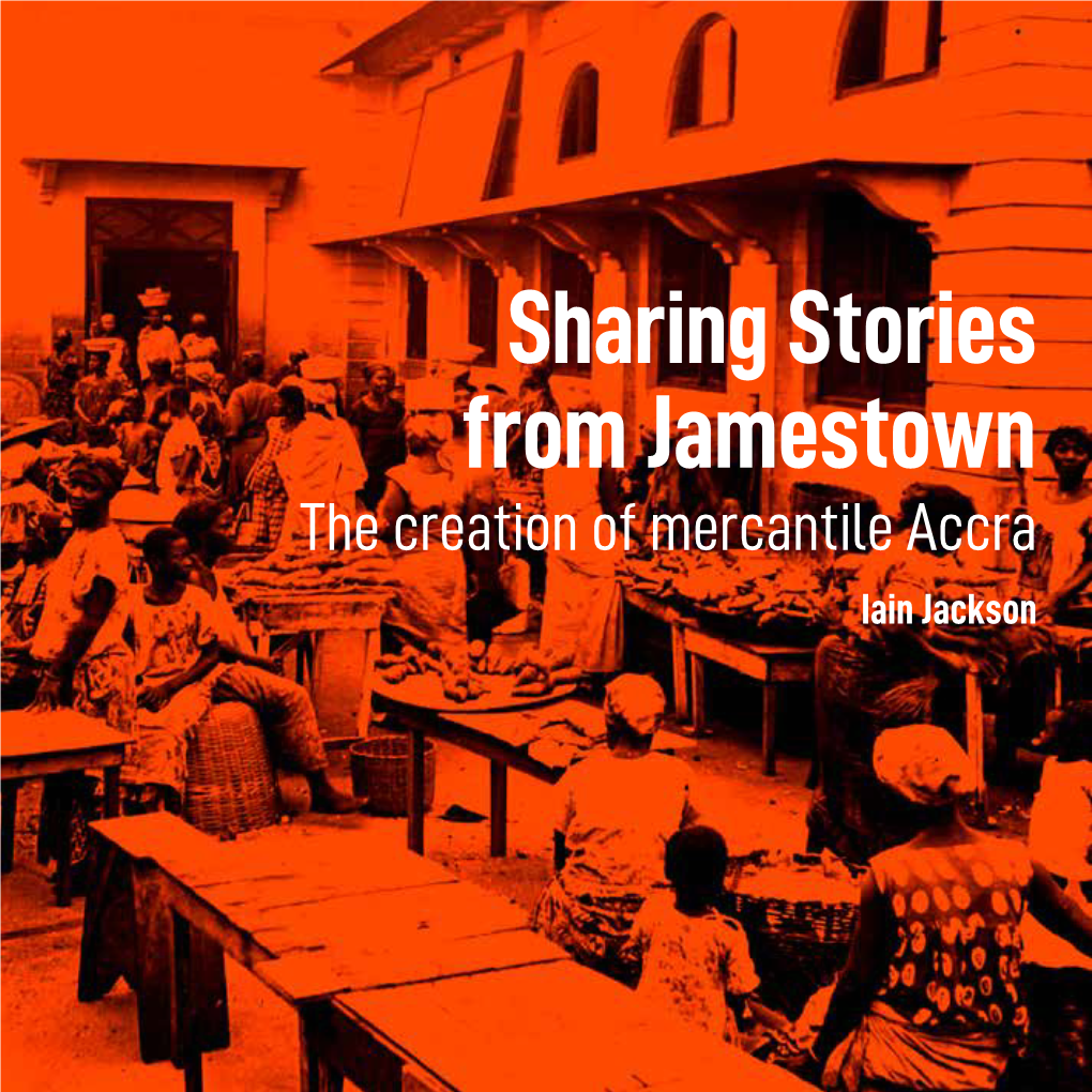 The Creation of Mercantile Accra Iain Jackson Attribution-Noncommercial-Sharealike 4.0 International [CC BY-NC-SA 4.0] ISBN 978-1-910911-14-3
